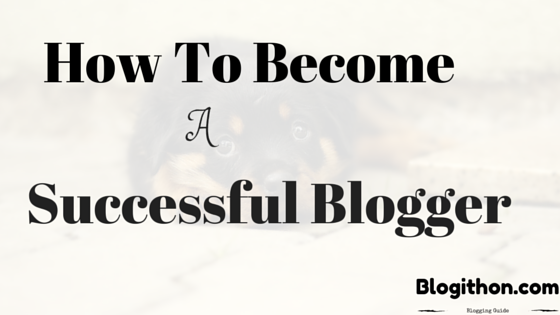 How To Become Successful Blogger